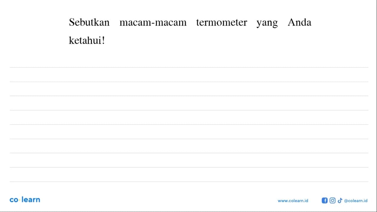 Sebutkan macam-macam termometer yang Anda ketahui!