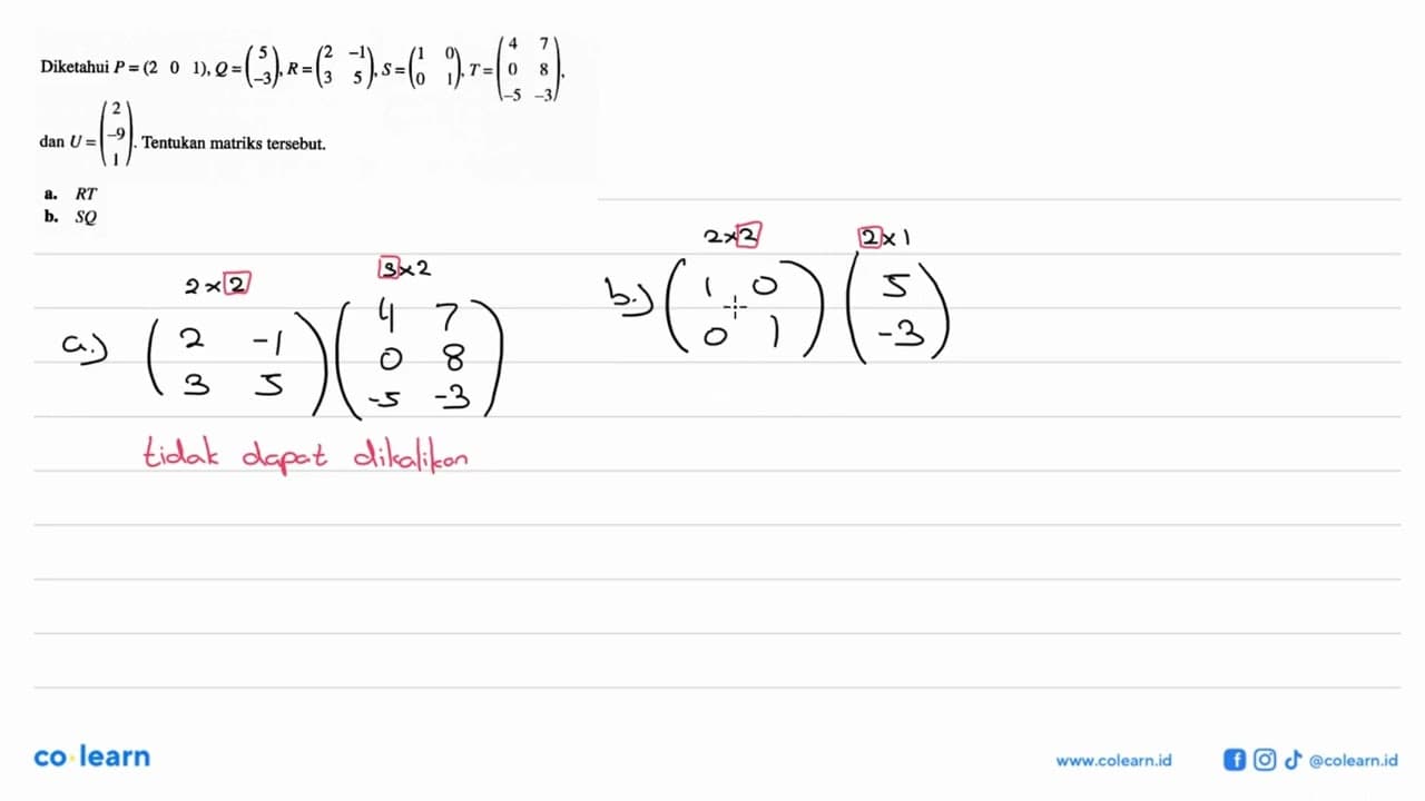 Diketahui P=(2 0 1), Q=(5 3), R=(2 -1 3 5), S=(1 0 0 1),