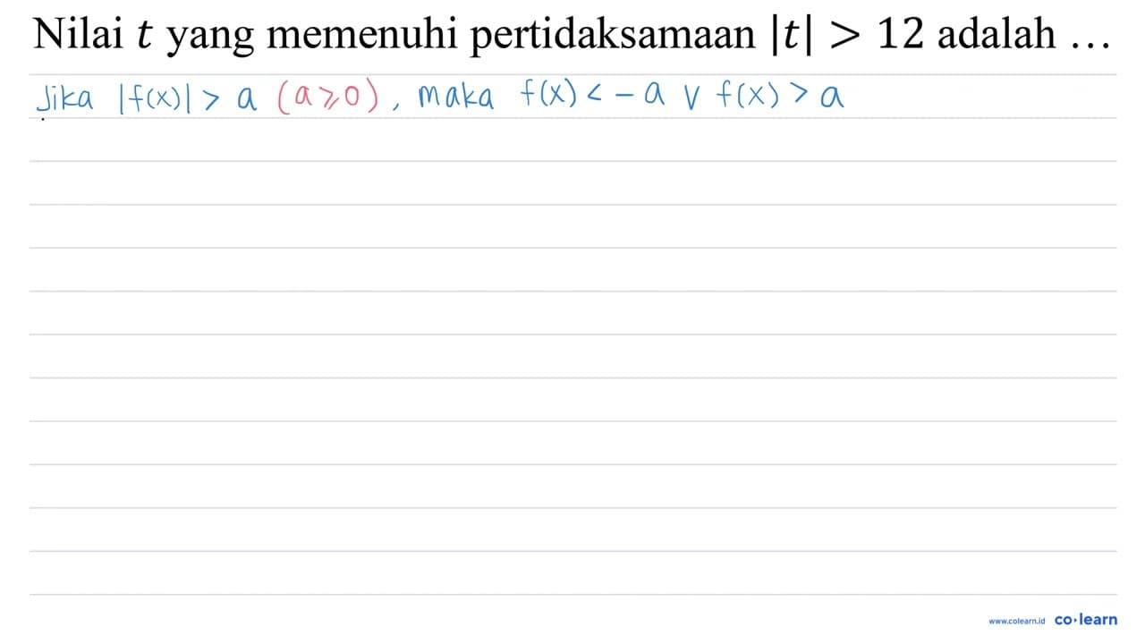 Nilai t yang memenuhi pertidaksamaan |t|>12 adalah ...