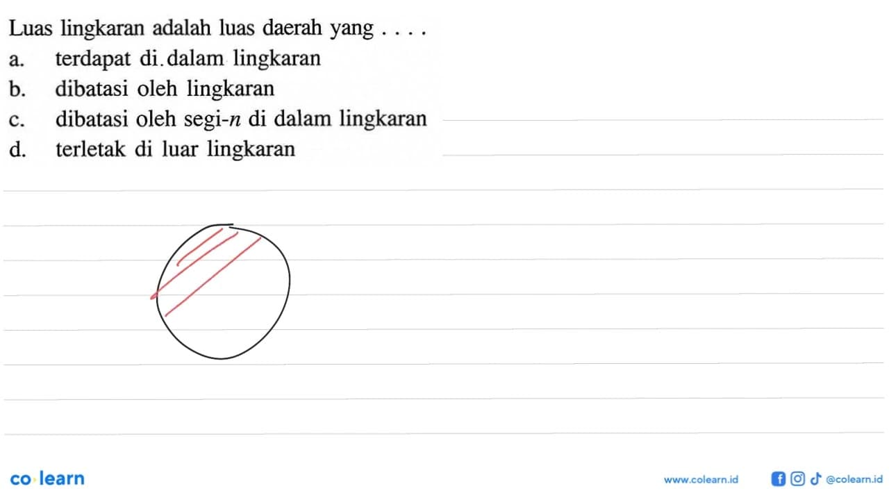 Luas lingkaran adalah luas daerah yang ... . a. terdapat