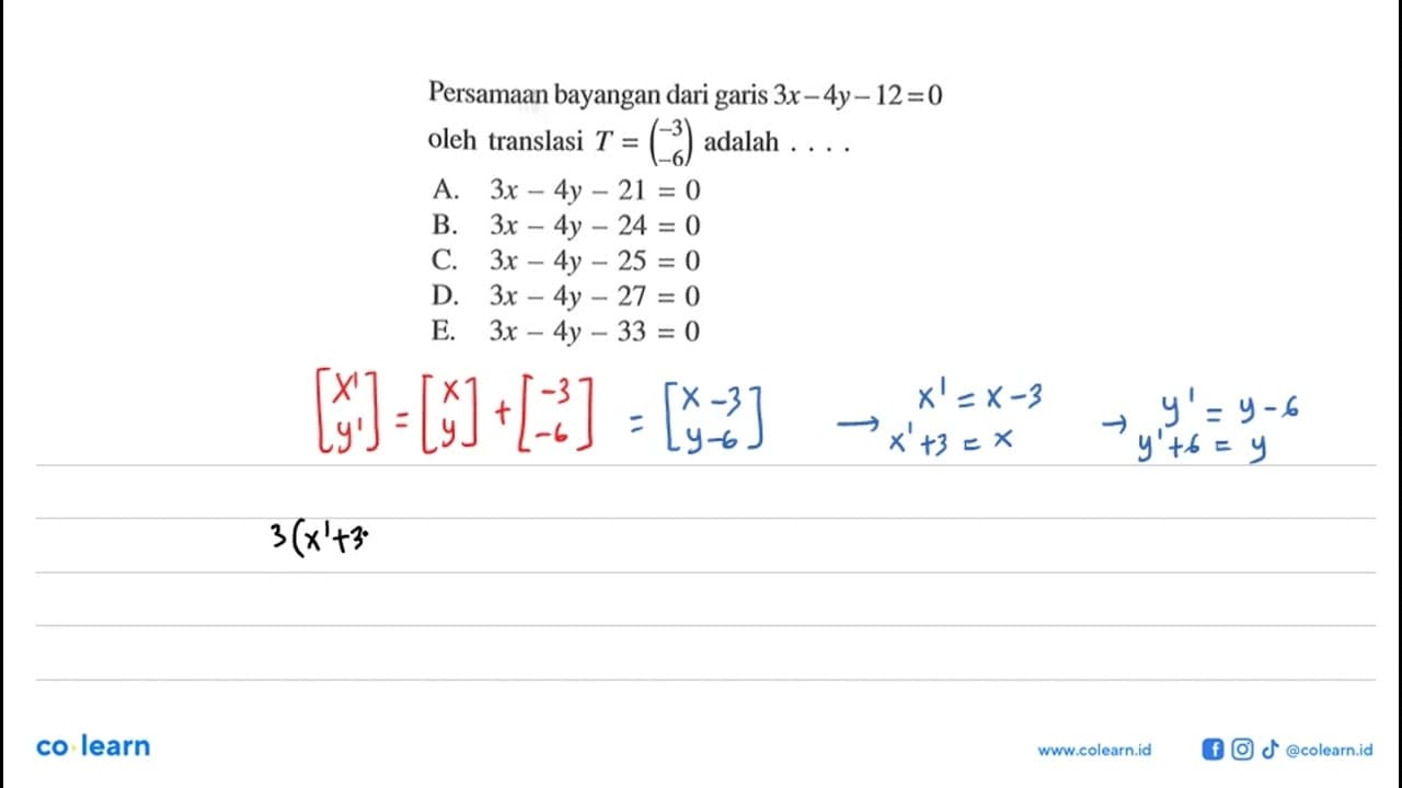 Persamaan bayangan dari garis 3x-4y-12=0 oleh translasi T =