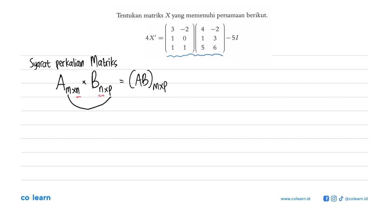 Tentukan matriks X yang memenuhi persamaan berikut. 4X^t=(3