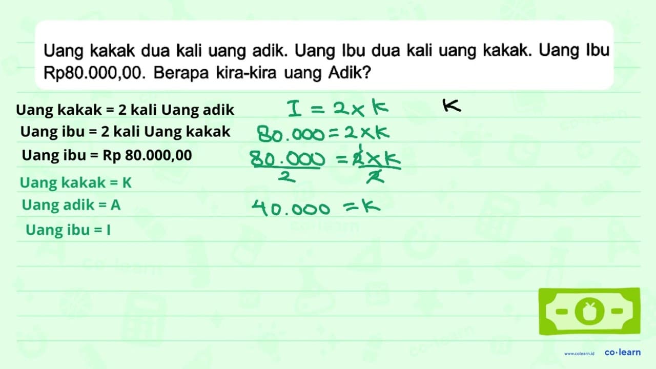 Uang kakak dua kali uang adik. Uang Ibu dua kali uang