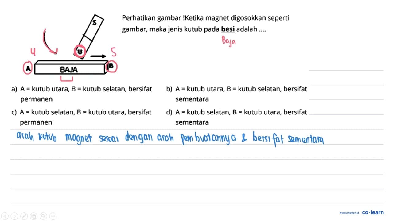 Perhatikan gambar !Ketika magnet digosokkan seperti gambar,