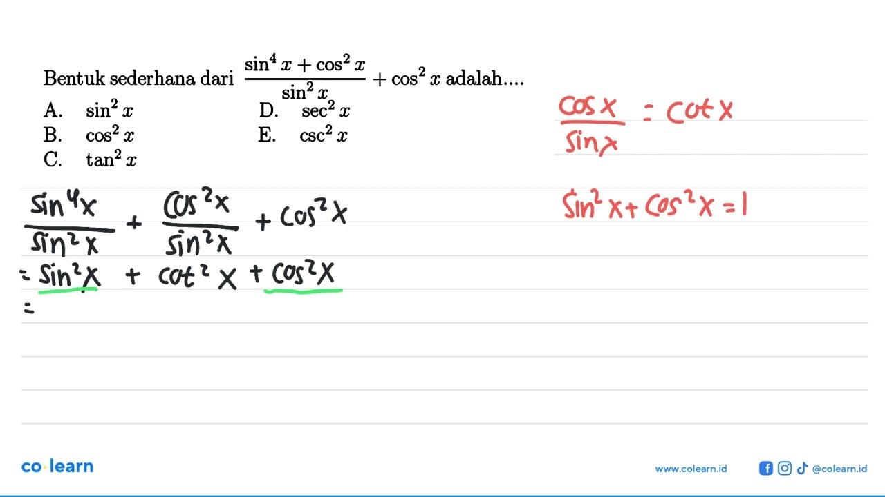 Bentuk sederhana dari )sin^4 + cos^2 x)/(sin^2 x) + cos^2 x