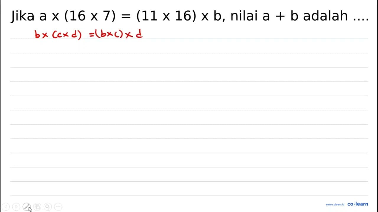 Jika a x(16 x 7)=(11 x 16) x b , nilai a+b adalah ...