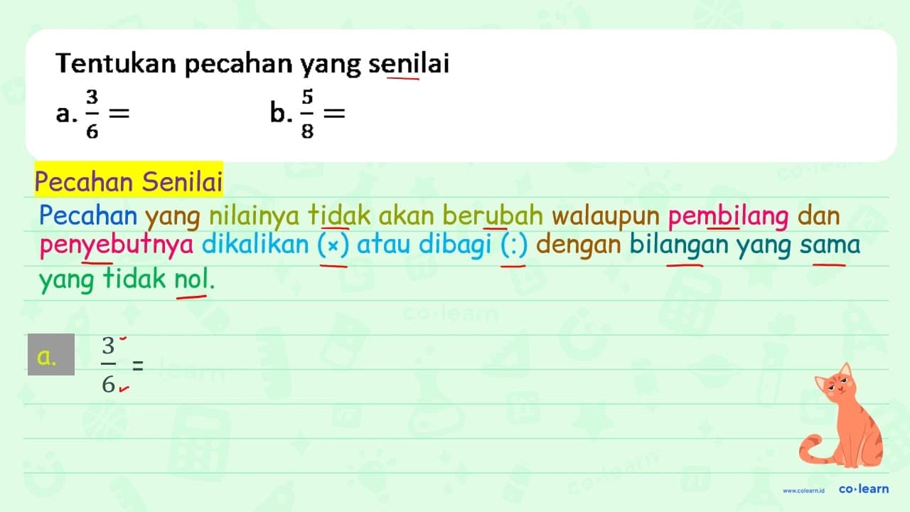 Tentukan pecahan yang senilai a. (3)/(6)= b. (5)/(8)=