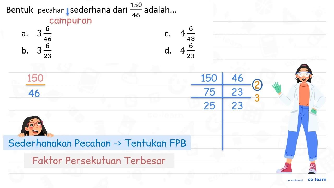 Bentuk pevahan sederhana dari (150)/(46) adalah... a. 3