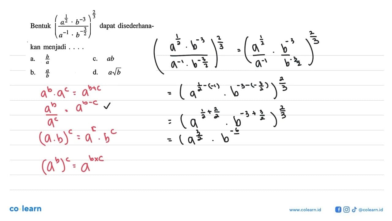 Bentuk ((a^(1/2) . b^(-3))/(a^(-1) . b^(-3/2)))^(2/3) dapat