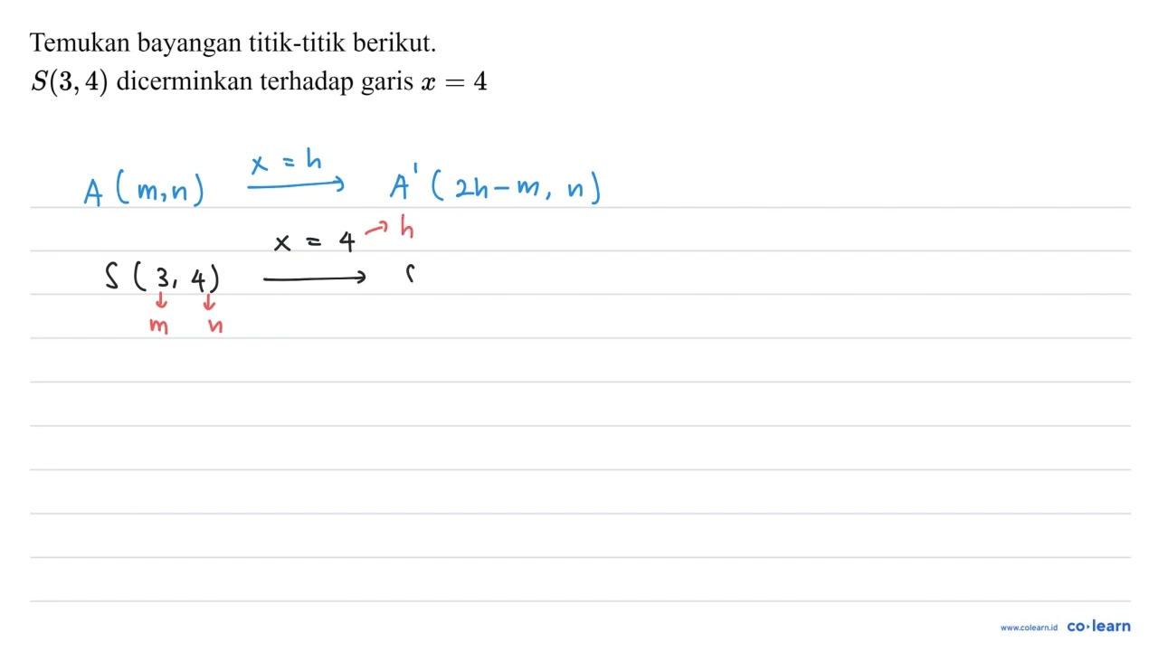 Temukan bayangan titik-titik berikut. S(3,4) dicerminkan