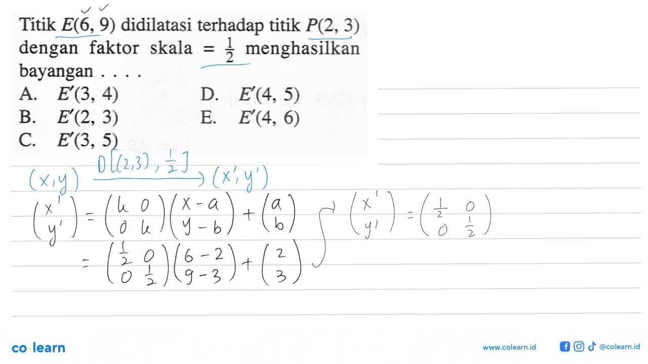 Titik E(6, 9) didilatasi terhadap titik P(2, 3) dengan 3