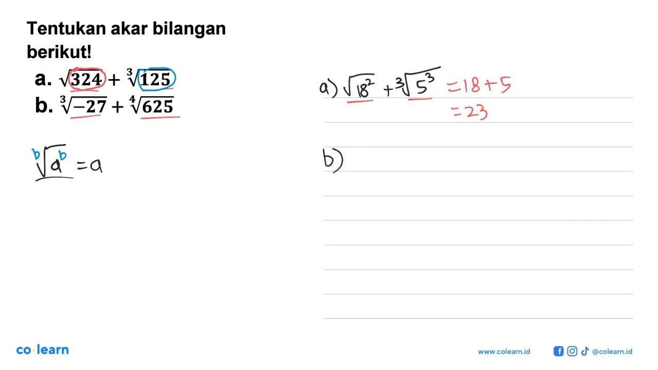 Tentukan akar bilangan berikut! a. akar(324) + (125)^(1/3)