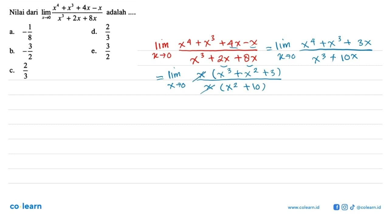 Nilai dari lim x->0 (x^4+x^3+4x-x)/(x^3+2x+8x) adalah ....