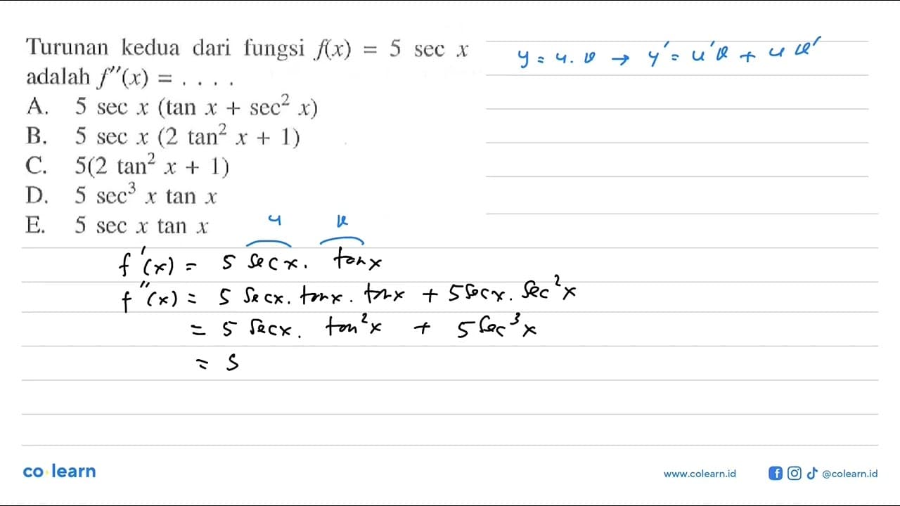 Turunan kedua dari fungsi f(x)=5 sec x adalah f"(x) =....