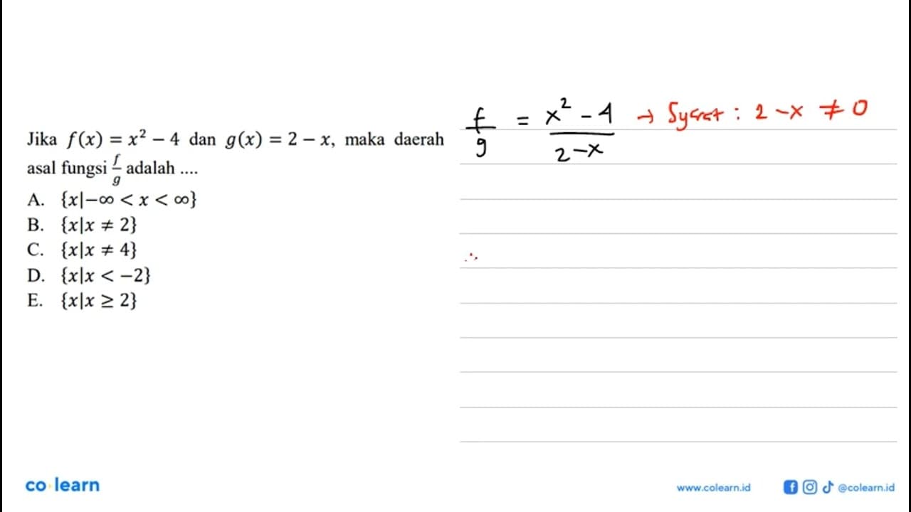 Jika f(x)=x^2-4 dan g(x)=2-x, maka daerah asal fungsi f/g