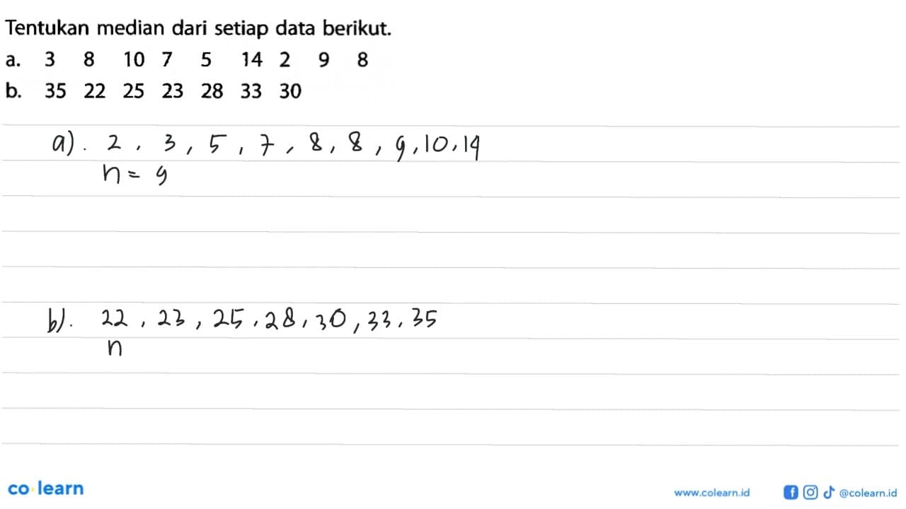 Tentukan median dari setiap data berikut.a. 3 8 10 7 5 14 2