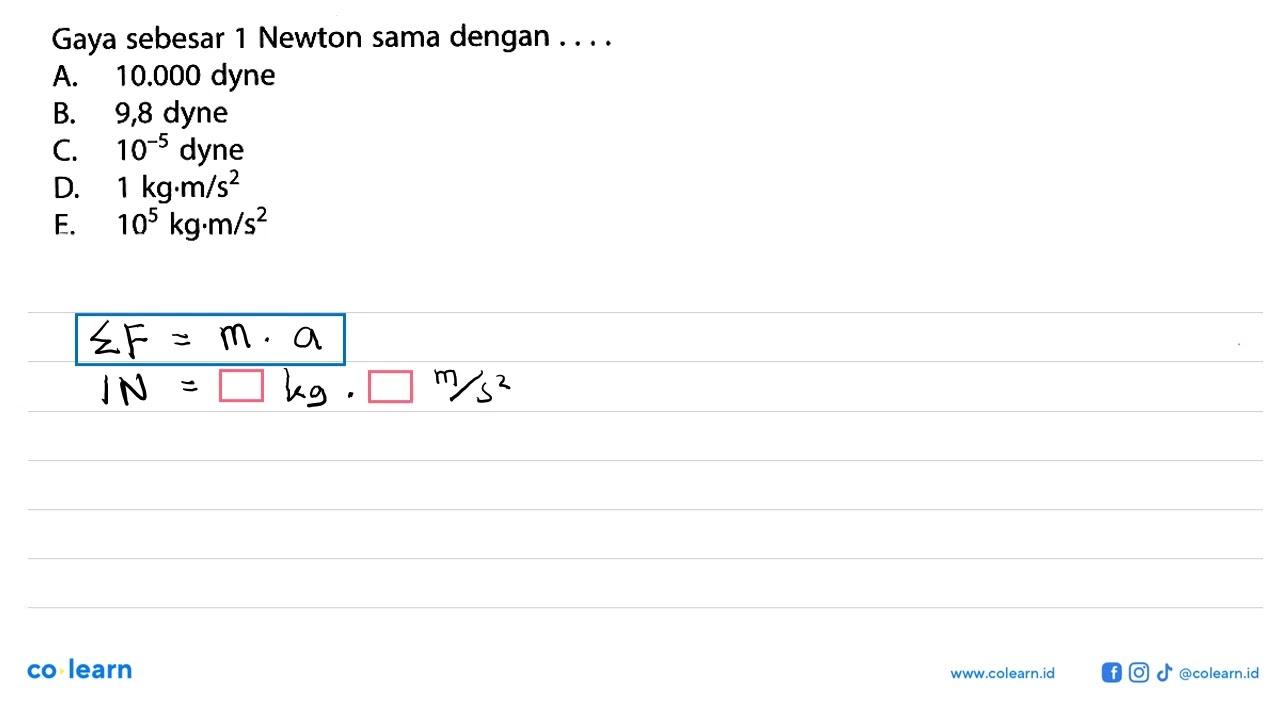 Gaya sebesar 1 Newton sama dengan ....