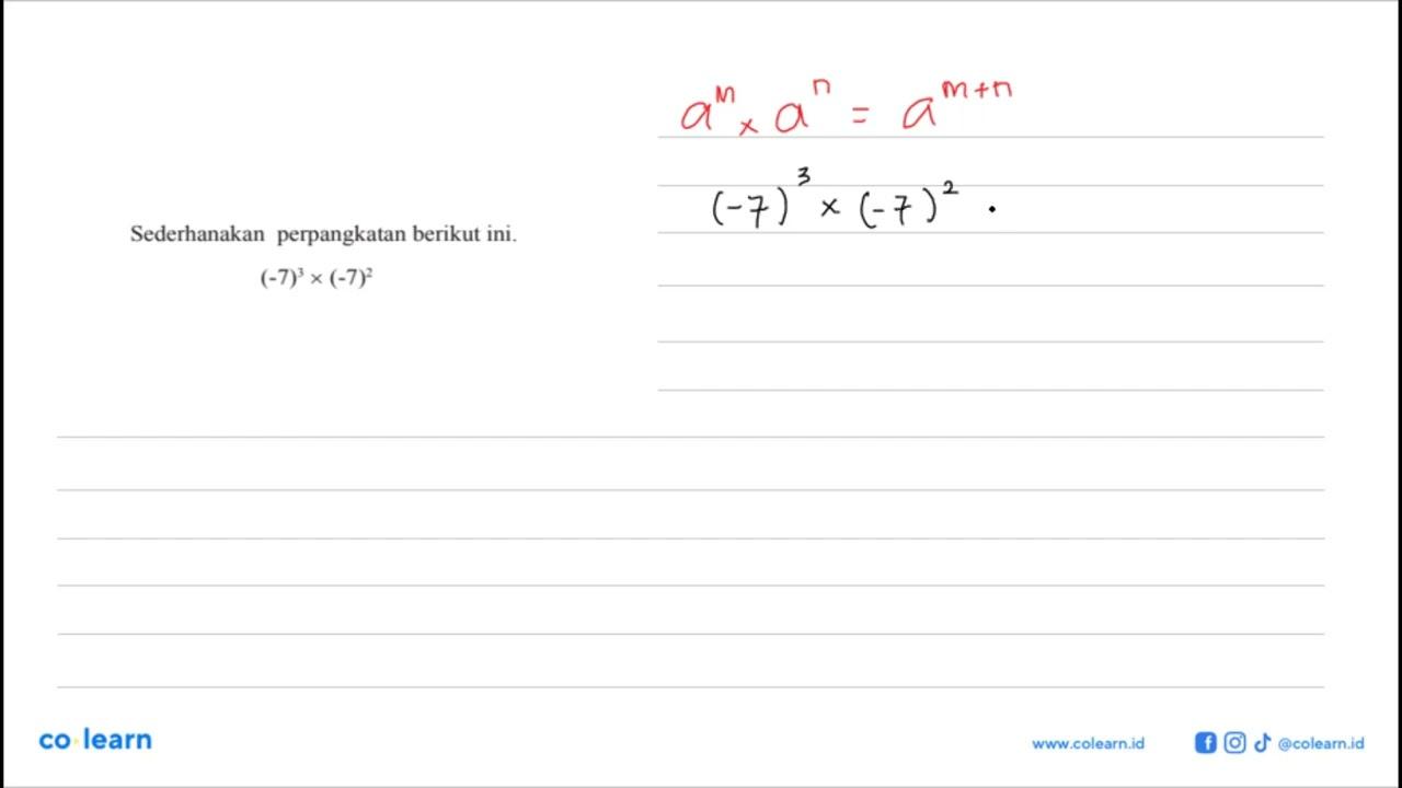 Sederhanakan perpangkatan berikut ini. (-7)^3 x (-7)^2