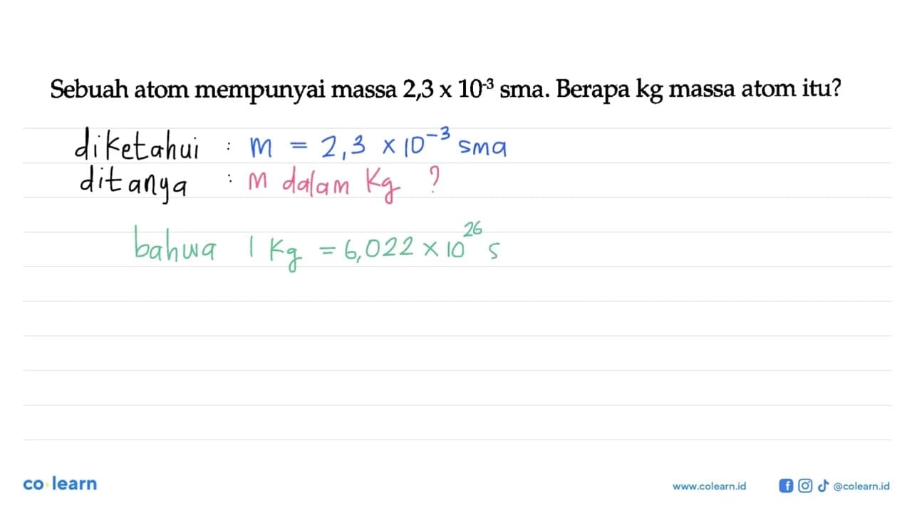 Sebuah atom mempunyai massa 2,3 x 10^(-3) sma. Berapa kg