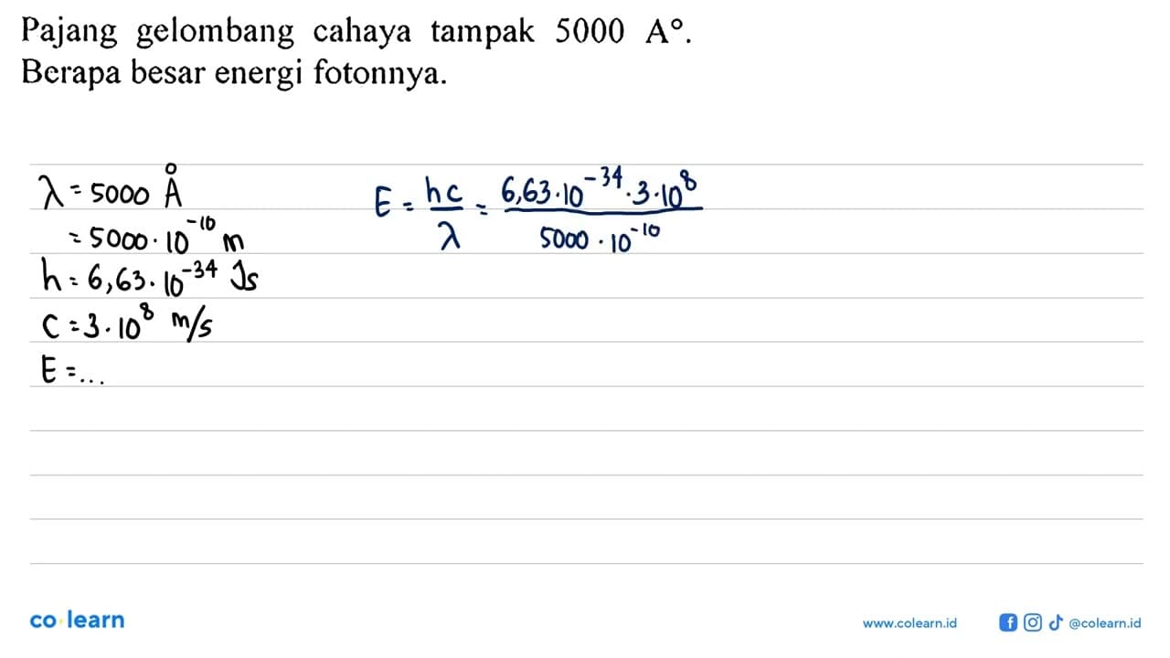 Pajang gelombang cahaya tampak 5000 A. Berapa besar energi