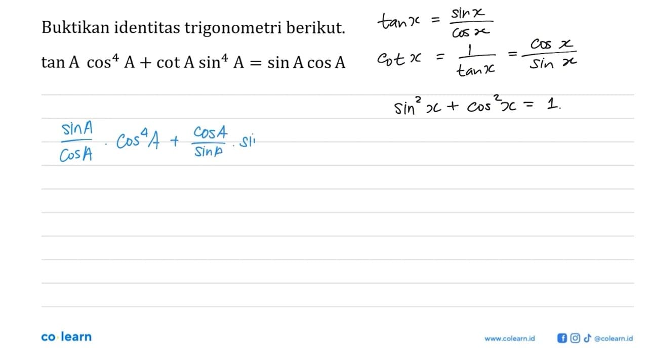 Buktikan identitas trigonometri berikut. tan A cos^4