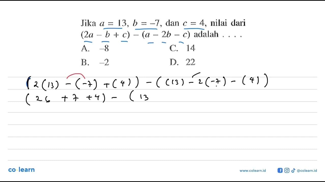 Jika a = 13, b = -7, dan c = 4, nilai dari (2a - b + c) -