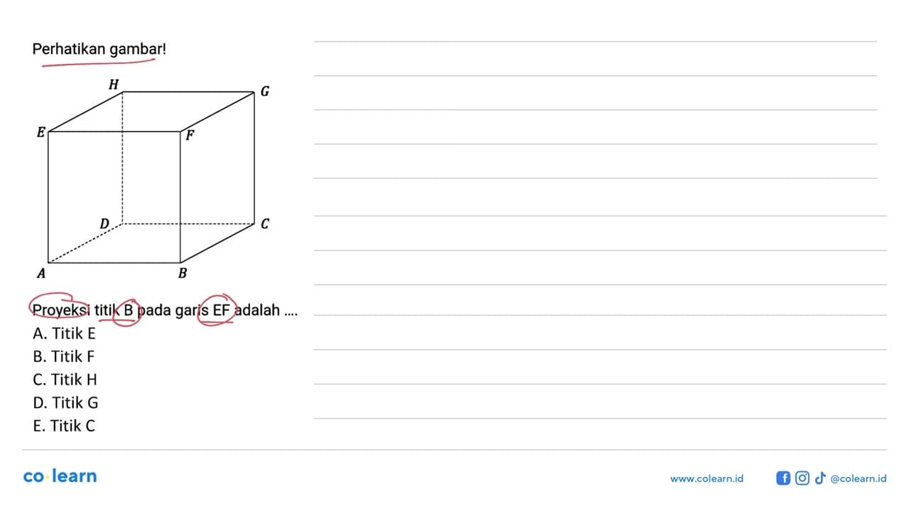 Perhatikan gambar! H G E F D C A B Proyeksi titik B pada