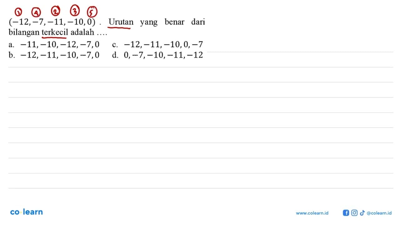 (-12,-7,-11,-10,0). Urutan benar dari yang bilangan