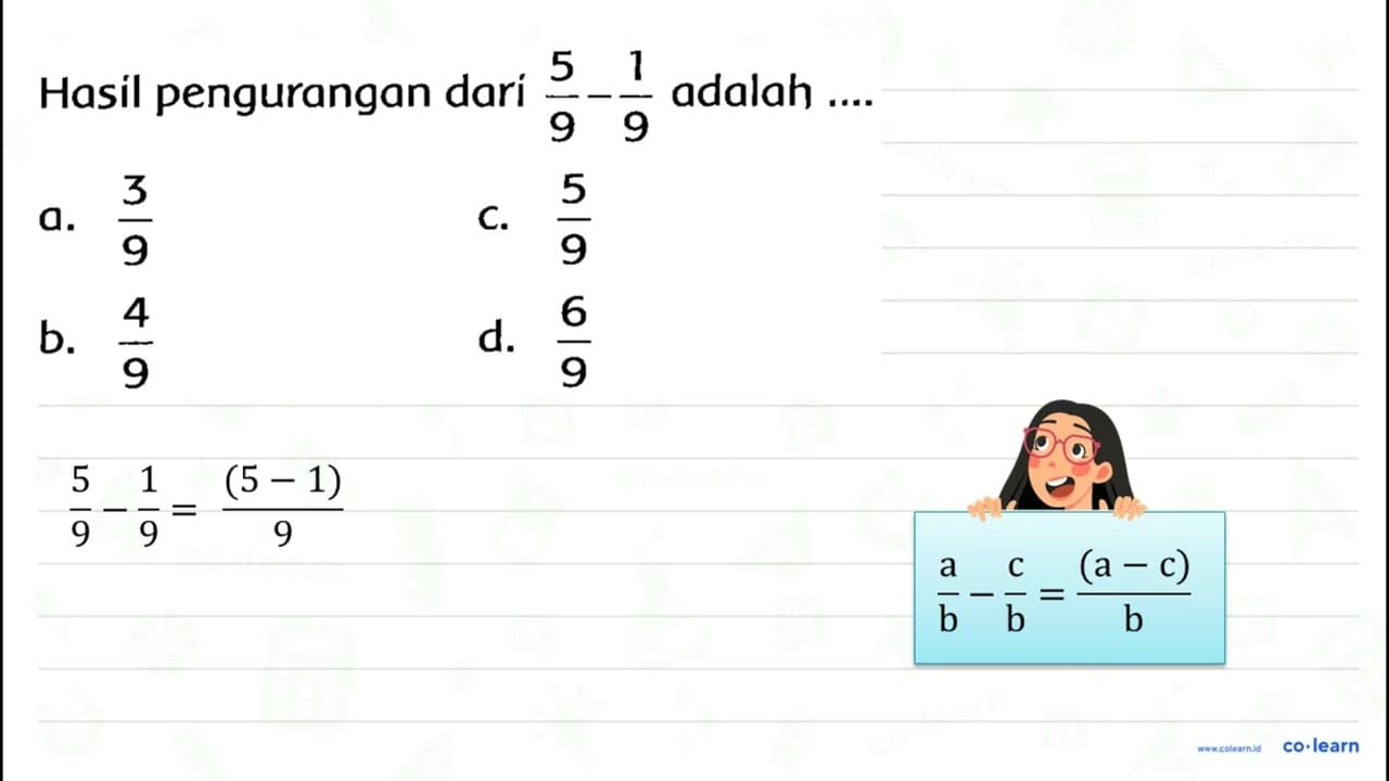 Hasil pengurangan dari (5)/(9)-(1)/(9) adalah .... a.