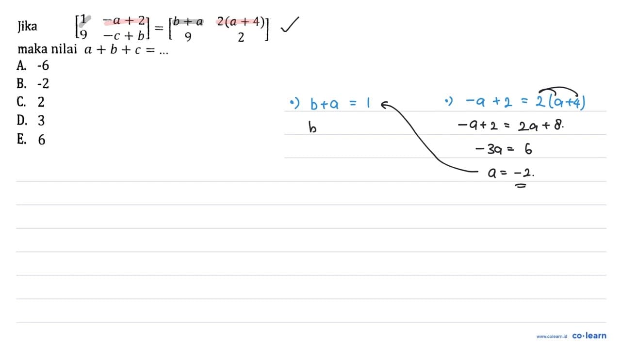 Jika [1 -a+2 9 -c+b] = [b+a 2(a+4) 9 2] maka nilai a + b +