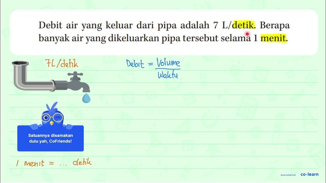 Debit air yang keluar dari pipa adalah 7 L/detik. Berapa