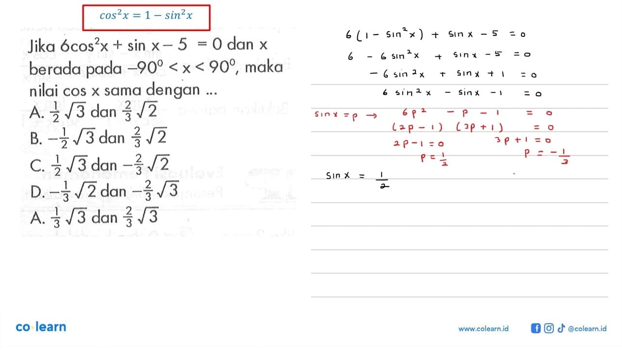 Jika 6cos^2 x + sin x - 5 = 0 dan x berada pada -90 < x <