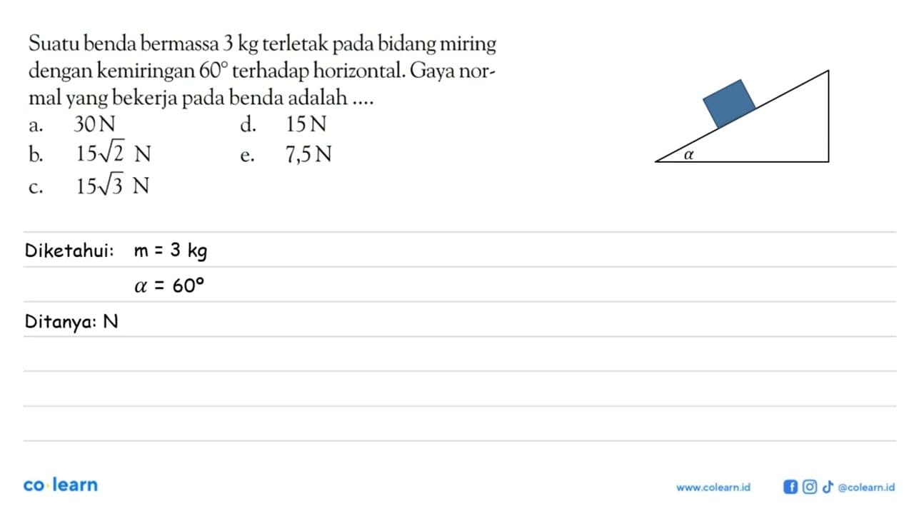 Suatu benda bermassa 3 kg terletak pada bidang miring