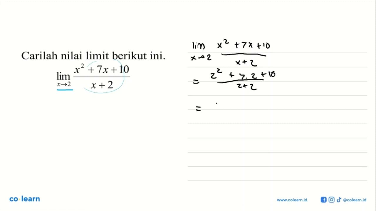 Carilah nilai limit berikut ini.lim x->2 (x^2+7x+10)/(x+2)