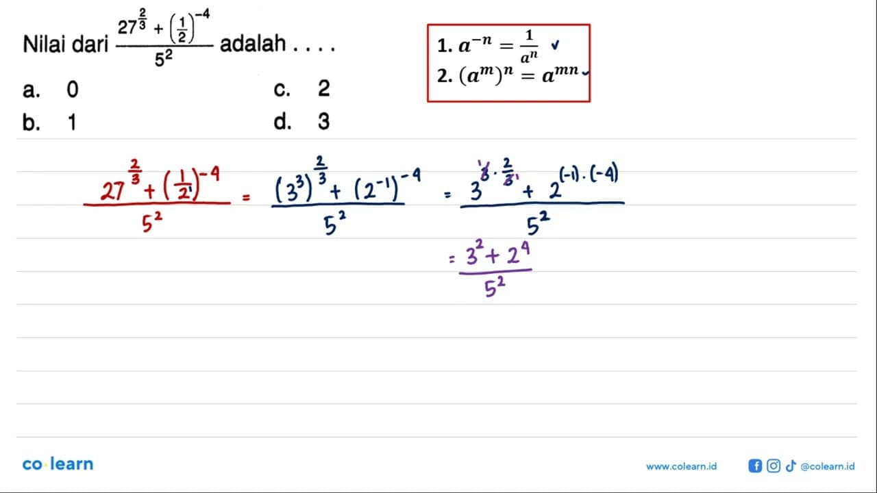 Nilai dari (27^(2/3)+(1/2)^-4)/5^2 adalah...