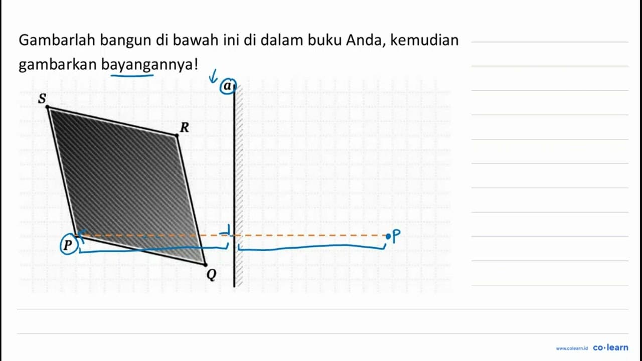 Gambarlah bangun di bawah ini di dalam buku Anda, kemudian
