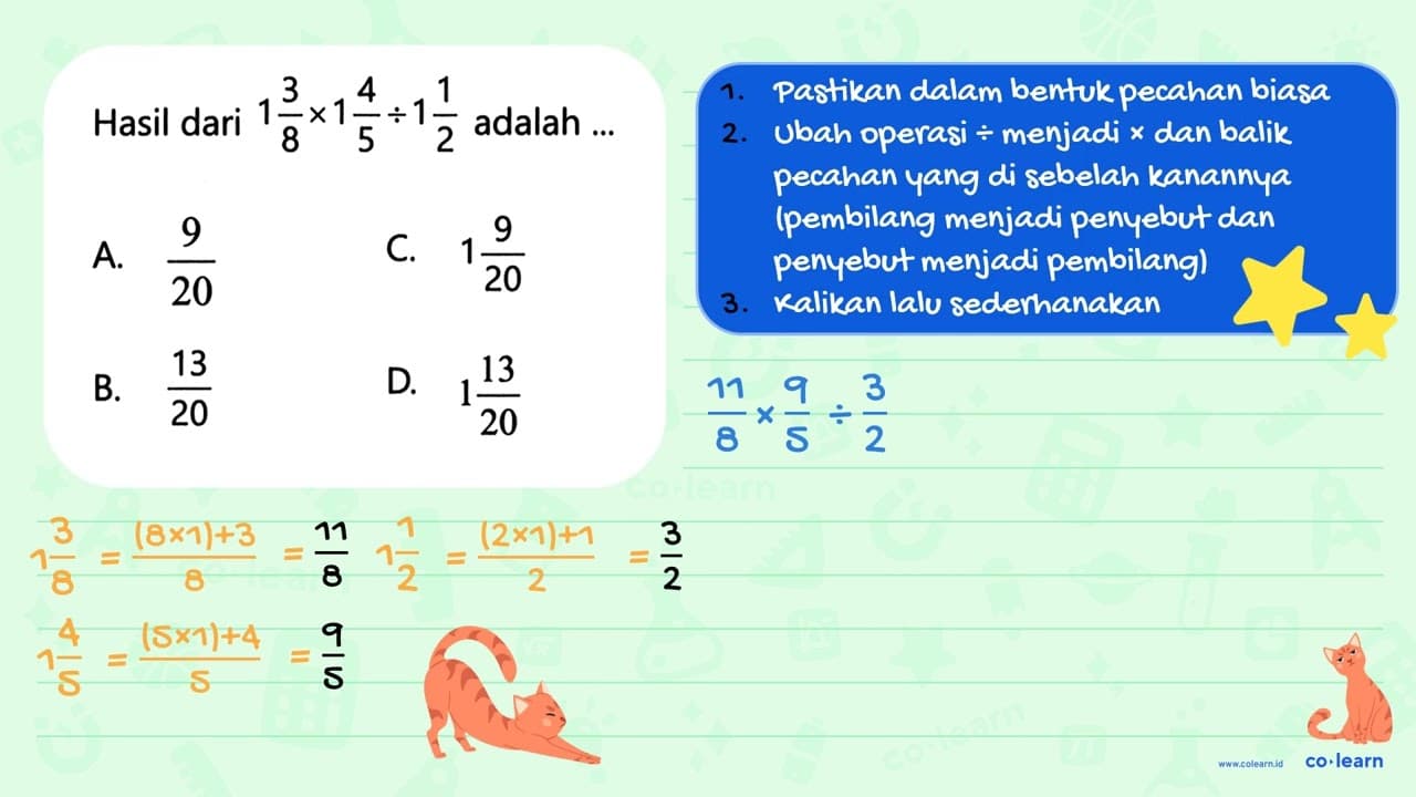 Hasil dari 1 3/8 x 1 4/5 : 1 1/2 adalah ...