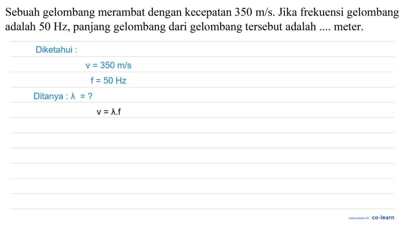 Sebuah gelombang merambat dengan kecepatan 350 m / s . Jika