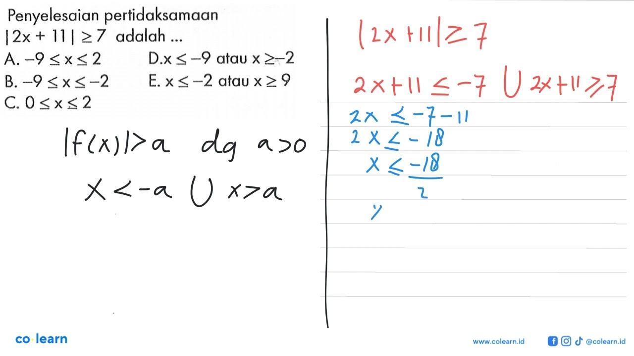 Penyelesaian pertidaksamaan |2x+11|>=7 adalah ...