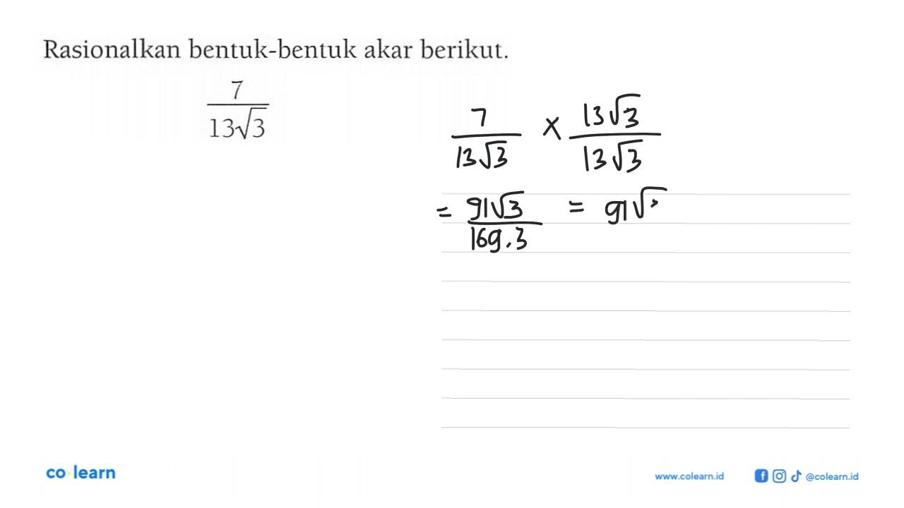 Rasionalkan bentuk-bentuk akar berikut. 7/13 akar(3)