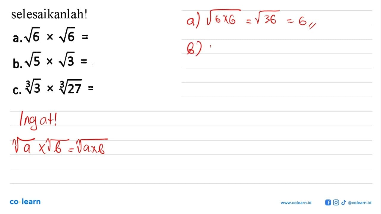 selesaikanlah! a. akar(6)x akar(6)= akar(36)=6 c. akar(5)x