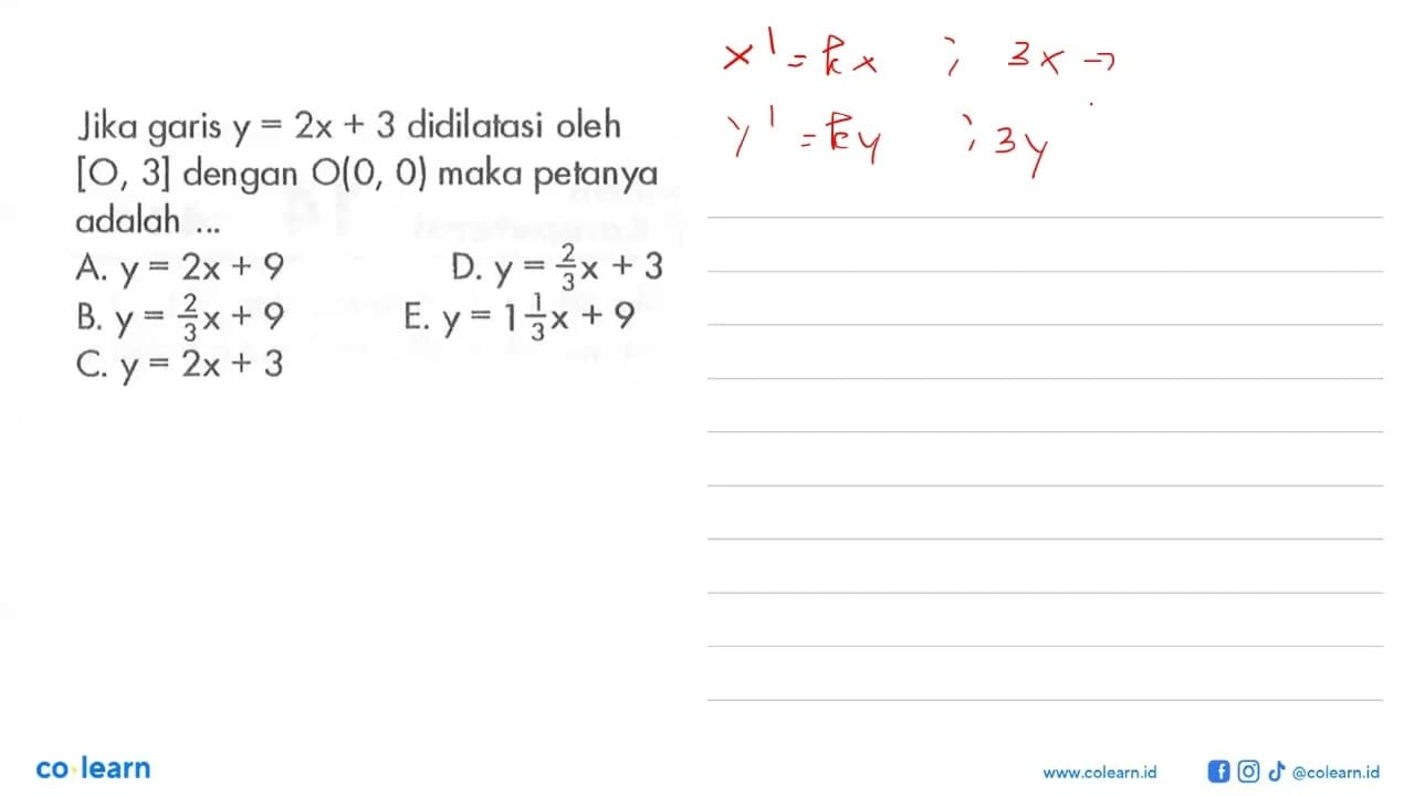 Jika garis y=2x+3 didilatasi oleh [O, 3] dengan O(0, 0)