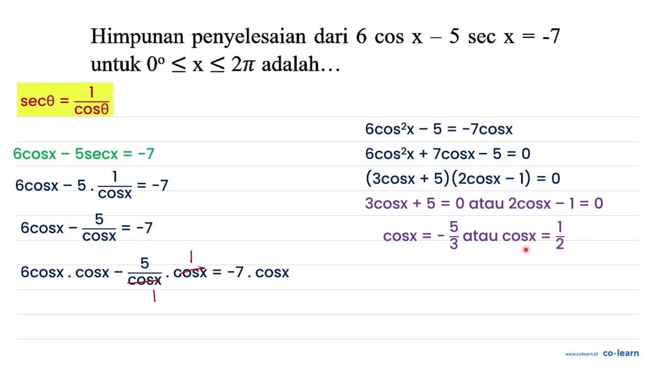 Himpunan penyelesaian dari 6 cos x-5 sec x=-7 untuk 0 <= x