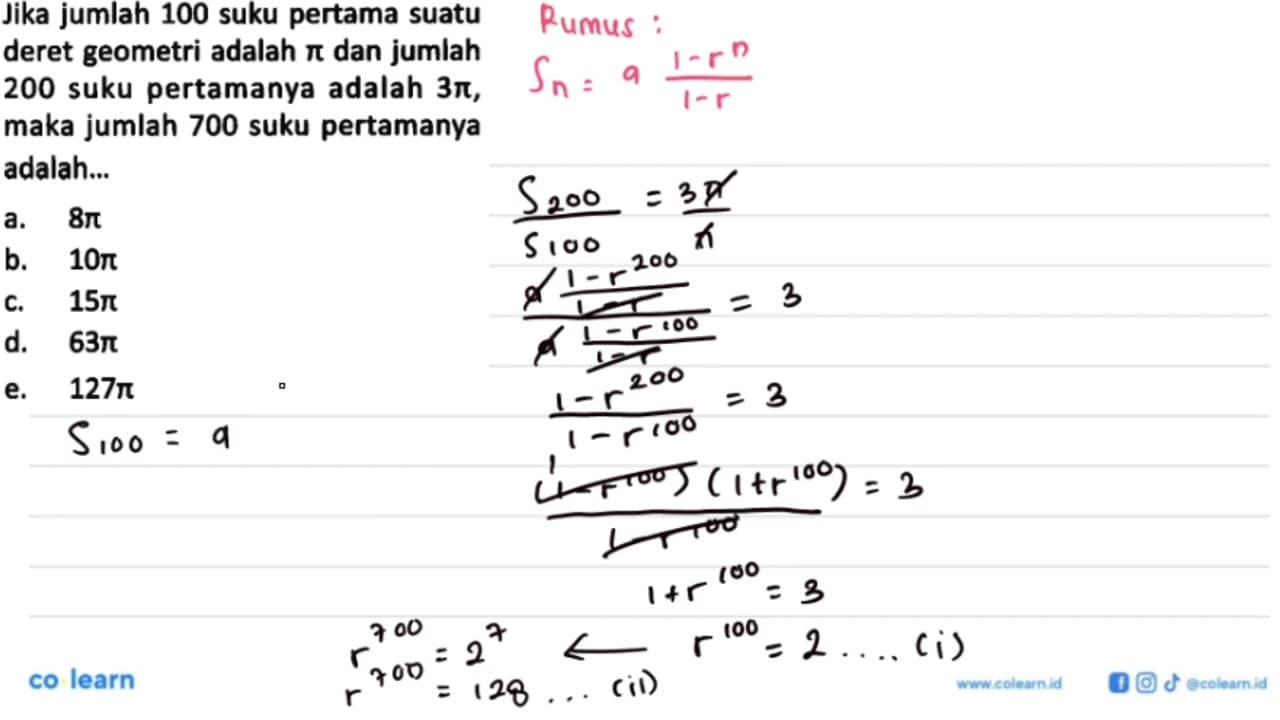 Jika jumlah 100 suku pertama suatu deret geometri adalah pi