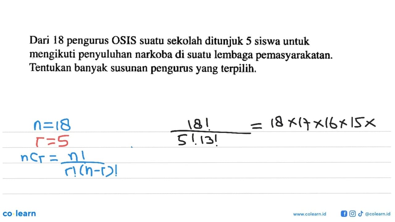 Dari 18 pengurus OSIS suatu sekolah ditunjuk 5 siswa untuk