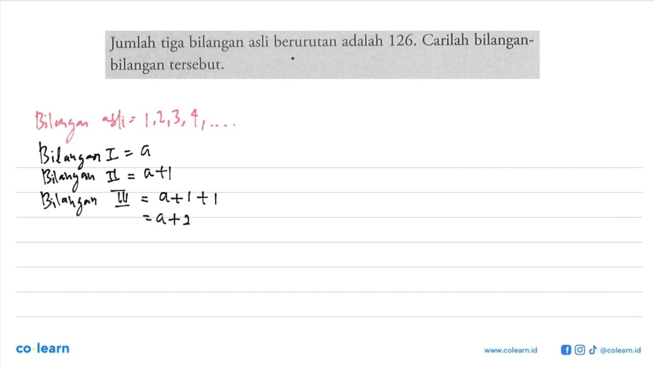 Jumlah tiga bilangan asli berurutan adalah 126. Carilah