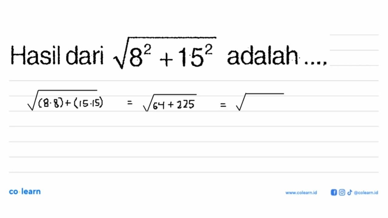 Hasil dari akar(8^2 + 15^2) adalah ....