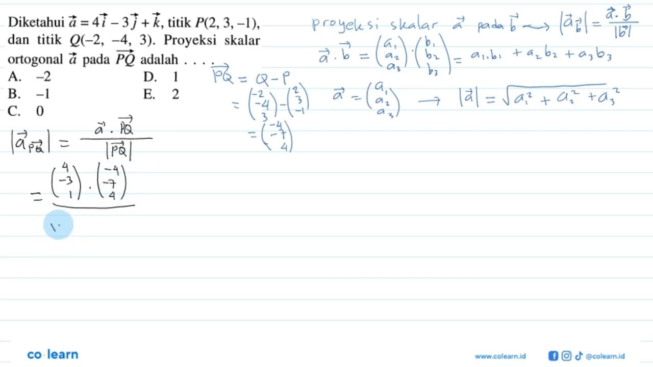 Diketahui a=4i-3j+k, titik P(2,3,-1) dan titik Q(-2,-4,3).