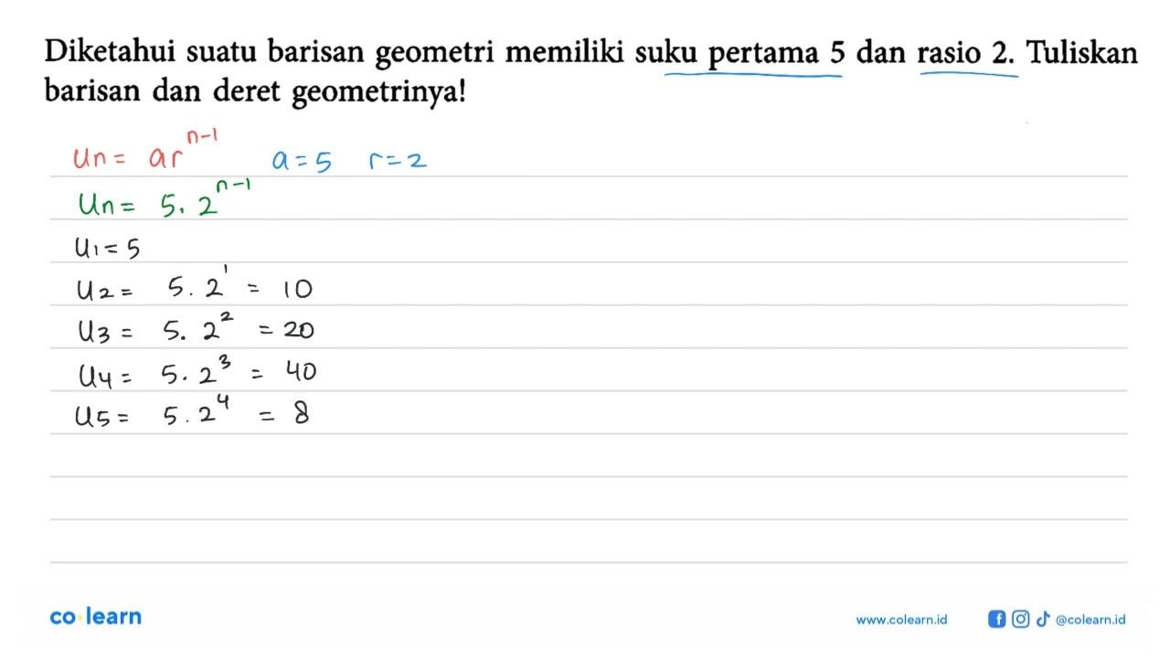 Diketahui suatu barisan geometri memiliki suku pertama 5