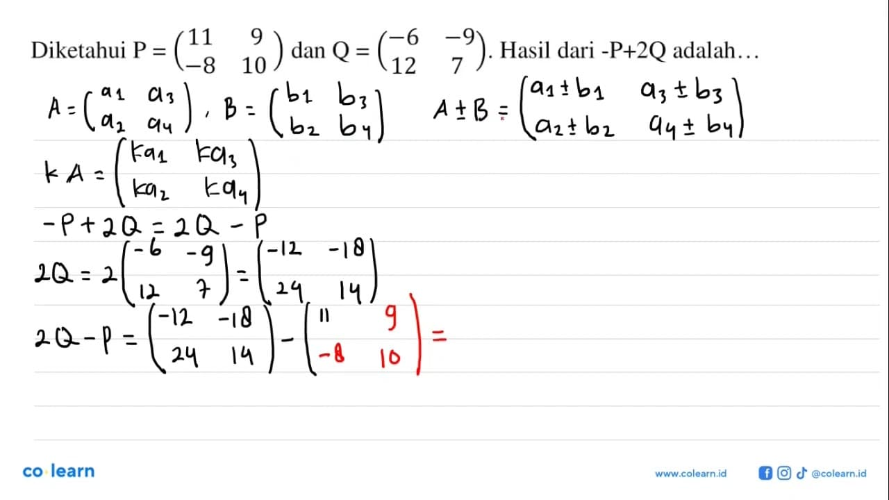 Diketahui P=(11 9 -8 10) dan Q=(-6 -9 12 7). Hasil dari